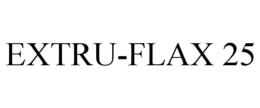 EXTRU-FLAX 25 trademark