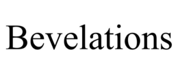 BEVELATIONS trademark