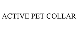 ACTIVE PET COLLAR trademark