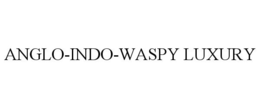 ANGLO-INDO-WASPY LUXURY trademark