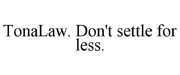 TONALAW. DON'T SETTLE FOR LESS. trademark