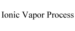 IONIC VAPOR PROCESS trademark