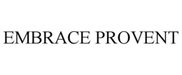 EMBRACE PROVENT trademark
