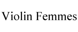 VIOLIN FEMMES trademark