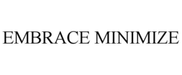 EMBRACE MINIMIZE trademark