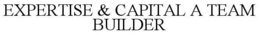 EXPERTISE & CAPITAL A TEAM BUILDER trademark