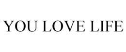 YOU LOVE LIFE trademark