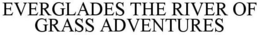 EVERGLADES THE RIVER OF GRASS ADVENTURES trademark