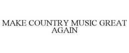 MAKE COUNTRY MUSIC GREAT AGAIN trademark