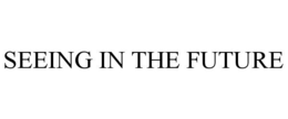 SEEING IN THE FUTURE trademark