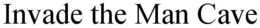INVADE THE MAN CAVE trademark