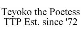 TEYOKO THE POETESS TTP EST. SINCE '72 trademark