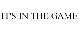 IT'S IN THE GAME trademark