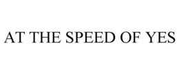 AT THE SPEED OF YES trademark