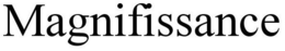 MAGNIFISSANCE trademark