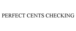 PERFECT CENTS CHECKING trademark