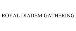 ROYAL DIADEM GATHERING trademark