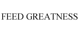 FEED GREATNESS trademark