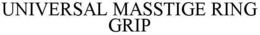 UNIVERSAL MASSTIGE RING GRIP trademark