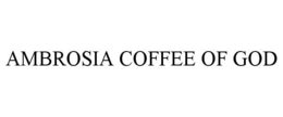 AMBROSIA COFFEE OF GOD trademark
