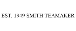 EST. 1949 SMITH TEAMAKER trademark