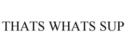 THATS WHATS SUP trademark