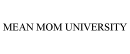 MEAN MOM UNIVERSITY trademark