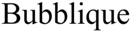 BUBBLIQUE trademark