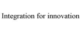 INTEGRATION FOR INNOVATION trademark