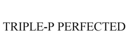 TRIPLE-P PERFECTED trademark