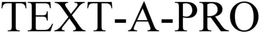 TEXT-A-PRO trademark