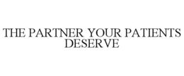 THE PARTNER YOUR PATIENTS DESERVE trademark