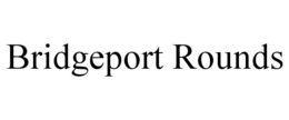 BRIDGEPORT ROUNDS trademark