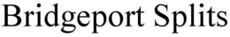 BRIDGEPORT SPLITS trademark