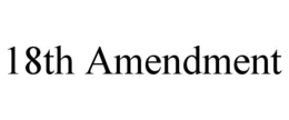 18TH AMENDMENT trademark