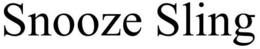 SNOOZE SLING trademark