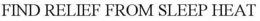 FIND RELIEF FROM SLEEP HEAT trademark
