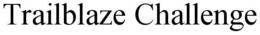 TRAILBLAZE CHALLENGE trademark