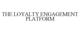 THE LOYALTY ENGAGEMENT PLATFORM trademark