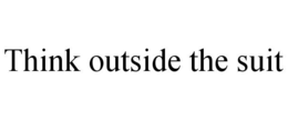 THINK OUTSIDE THE SUIT trademark