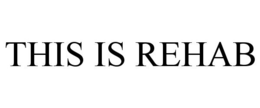 THIS IS REHAB trademark