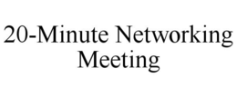 20-MINUTE NETWORKING MEETING trademark