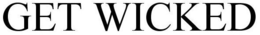 GET WICKED trademark