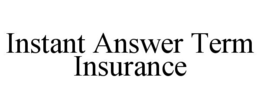 INSTANT ANSWER TERM INSURANCE trademark