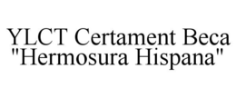YLCT CERTAMENT BECA "HERMOSURA HISPANA" trademark