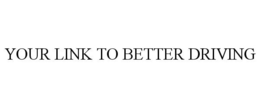 YOUR LINK TO BETTER DRIVING trademark