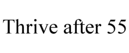THRIVE AFTER 55 trademark