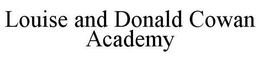 LOUISE AND DONALD COWAN ACADEMY trademark