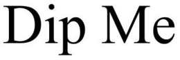 DIP ME trademark