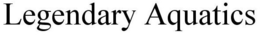 LEGENDARY AQUATICS trademark